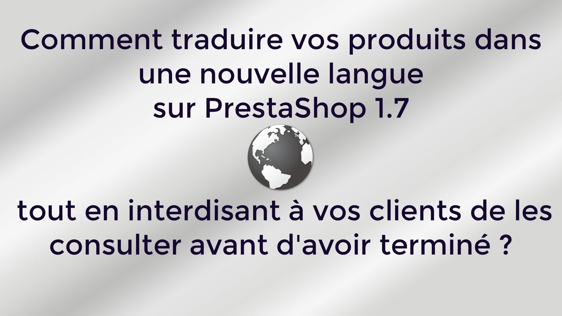 PrestaShop 1.7 ne permet plus de traduire les produits si on a désactivé une langue.