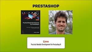 Practical Module Development for Prestashop 8 : Créer des boutiques en ligne modernes, personnalisables et dynamiques en utilisant des modules efficaces.